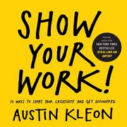 Cover of 'Show Your Work!' by Austin Kleon